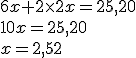 6x+2\times   2x=25,20\\10x=25,20\\x=2,52